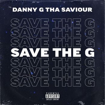 Danny G Tha Saviour - Save the G (Explicit)