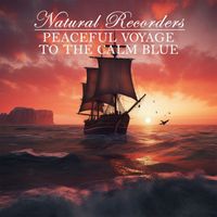 Natural Recorders - Peaceful Voyage to the Calm Blue
