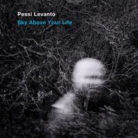 Pessi Levanto - Sky Above Your Life