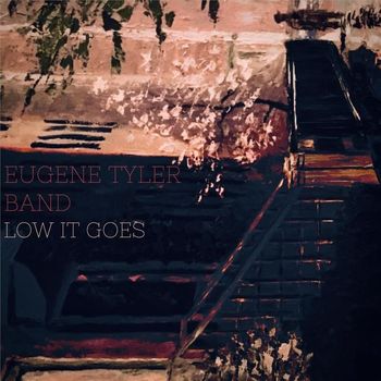 Eugene Tyler Band - Low it Goes (Explicit)