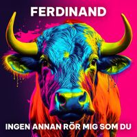 Ferdinand - Ingen annan rör mig som du
