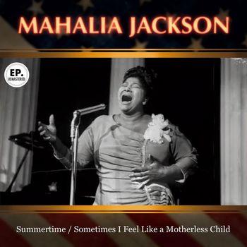 Mahalia Jackson - Summertime / Sometimes I Feel Like a Motherless Child (Remastered)