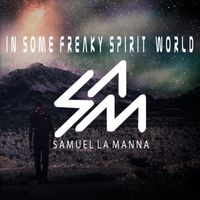 Samuel La Manna - In Some Freaky Spirit World