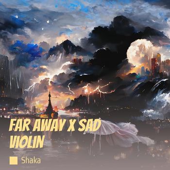 Shaka - Far Away X Sad Violin