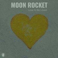 Moon Rocket - Love To Be Loved
