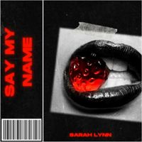 Sarah Lynn - Say My Name