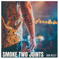 Dan Kelly - Smoke Two Joints
