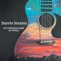 Darris Stanley - Six Strings Made of Steel