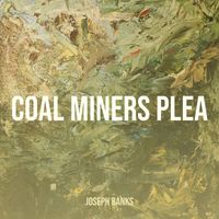 Joseph Banks - Coal Miners Plea