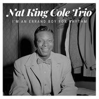 Nat King Cole Trio - I'm An Errand Boy For Rhythm