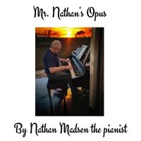 Nathan Madsen the pianist - Mr. Nathan's Opus