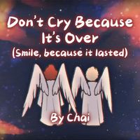 Chai - Don't Cry Because It's over (Smile, Because It Lasted)
