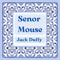 Jack Duffy - Senor Mouse