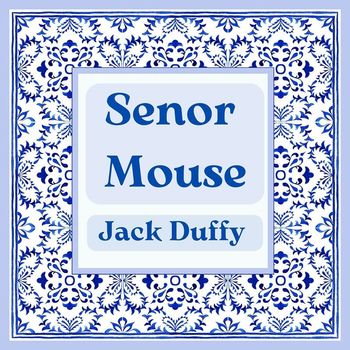 Jack Duffy - Senor Mouse
