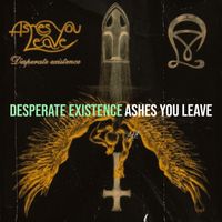 Ashes You Leave - Desperate Existence (Explicit)
