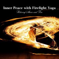 Relaxing Restaurant Music, Yoga Playlist, Sunrise Flames Fire Sounds - Inner Peace with Firelight Yoga: Relaxing Music and Fire