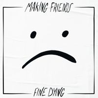 Making Friends - Fine Dying (Explicit)