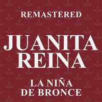 Juanita Reina - La Niña de Bronce (Remastered)