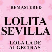 Lolita Sevilla - Lola la de Algeciras (Remastered)