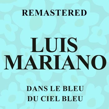 Luis Mariano - Dans le bleu du ciel bleu (Remastered)