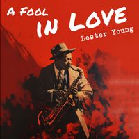 Lester Young - A Fool in Love
