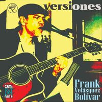 Frank Velásquez Bolívar - Versiones