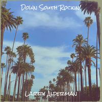 Larry Alderman - Down South Rockin'