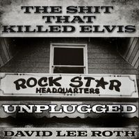 David Lee Roth - The Shit That Killed Elvis (Unplugged) (Explicit)