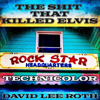 David Lee Roth - The Shit That Killed Elvis (Technicolor) (Explicit)