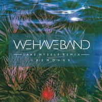 We Have Band - Save Myself (Remix + Removes)