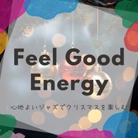 Feel Good Energy - 心地よいジャズでクリスマスを楽しむ
