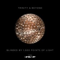 Trinity & Beyond - Blinded By 1,000 Points Of Light