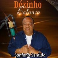 Dézinho Balanço - Sanfona Sentida
