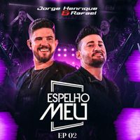 Jorge Henrique & Rafael - Espelho Meu - EP 2 (Ao Vivo [Explicit])