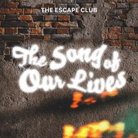 The Escape Club - The Song of Our Lives