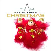 Tiam - Only 364 Days Till Christmas