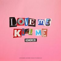 Komorebi - LOVE ME KILL ME (Explicit)