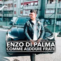 Enzo Di Palma - Comme A'Dduie Frate