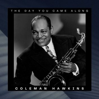 Coleman Hawkins - The Day You Came Along