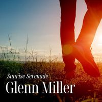 Glenn Miller - Sunrise Serenade