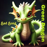 Green Dragon - Sad Song