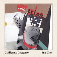Guillermo Gregorio - Two Trios