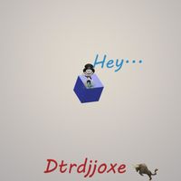 Dtrdjjoxe - Hey...