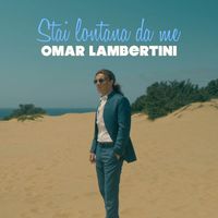 Omar Lambertini - Stai lontana da me