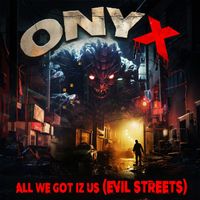 Onyx - All We Got Iz Us (Evil Streets) (Re-Recorded) (Explicit)