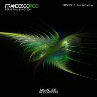 Francesco Pico - Perpetual E-Motion (Episode 6: Just A Feeling)
