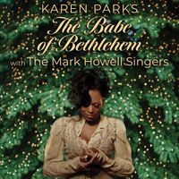 Karen Parks - The Babe of Bethlehem (feat. The Mark Howell Singers)