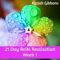 Keziah Gibbons - 21 Day Reiki Realisation Week 1