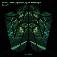 Enoc V - I Don't Want to Go Fast, I Just Wanna Go