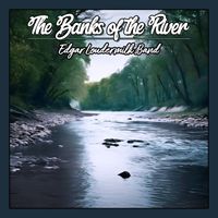 Edgar Loudermilk Band - The Banks of the River